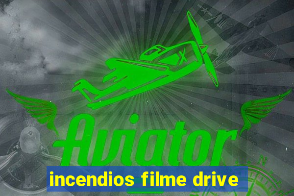 incendios filme drive